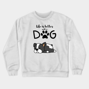 Life Is Better With A Dog Crewneck Sweatshirt